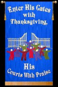 Enter Into His Gates with Thanksgiving His courts with Praise